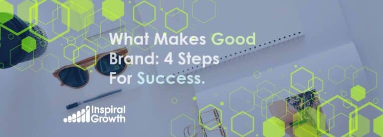 What Makes A Good Brand: 4 Steps For Success